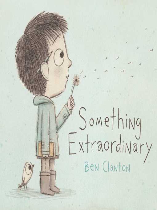 Title details for Something Extraordinary by Ben Clanton - Available